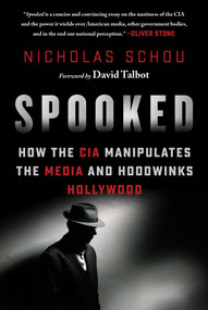 Spooked (How the CIA Manipulates the Media and Hoodwinks Hollywood) by Nicholas Schou, 9781510703360