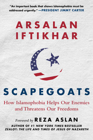 Scapegoats (How Islamophobia Helps Our Enemies and Threatens Our Freedoms) by Arsalan Iftikhar, Reza Aslan, 9781510705753