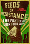 Seeds of Resistance (The Fight to Save Our Food Supply) by Mark Schapiro, David Talbot, 9781510705760