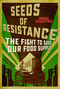 Seeds of Resistance (The Fight to Save Our Food Supply) by Mark Schapiro, David Talbot, 9781510705760