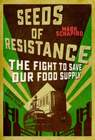 Seeds of Resistance (The Fight to Save Our Food Supply) by Mark Schapiro, David Talbot, 9781510705760