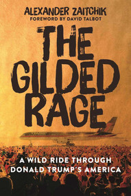 The Gilded Rage (A Wild Ride Through Donald Trump's America) by Alexander Zaitchik, 9781510714281