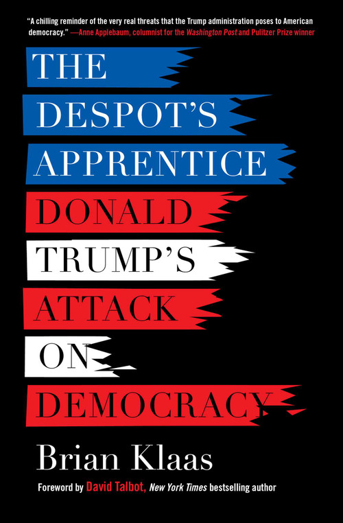 The Despot's Apprentice (Donald Trump's Attack on Democracy) by Brian Klaas, David Talbot, 9781510735859