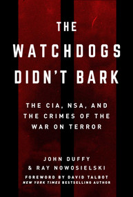 The Watchdogs Didn't Bark (The CIA, NSA, and the Crimes of the War on Terror) by Ray Nowosielski, John Duffy, 9781510721364