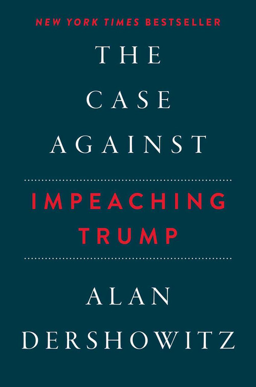 The Case Against Impeaching Trump by Alan Dershowitz, 9781510742284