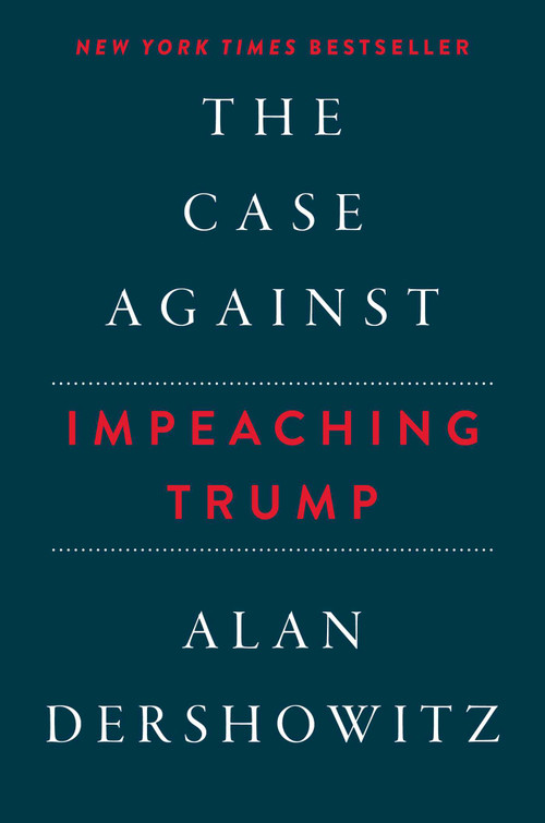 The Case Against Impeaching Trump by Alan Dershowitz, 9781510742284