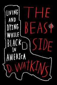 The Beast Side (Living (and Dying) While Black in America) by D. Watkins, David Talbot, 9781510703353