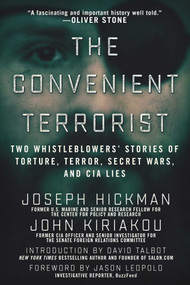 The Convenient Terrorist (Two Whistleblowers' Stories of Torture, Terror, Secret Wars, and CIA Lies) by John Kiriakou, Joseph Hickman, David Talbot, Jason Leopold, 9781510711624