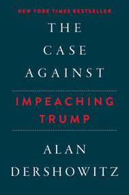 The Case Against Impeaching Trump Autographed Edition by Alan Dershowitz, 9781510744080