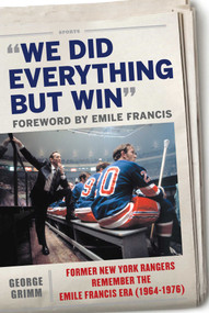 We Did Everything But Win (Former New York Rangers Remember the Emile Francis Era (1964-1976)) by George Grimm, Emile Francis, 9781510722309