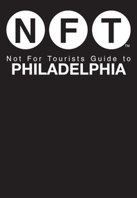 Not For Tourists Guide to Philadelphia by Not For Tourists, 9781626360549