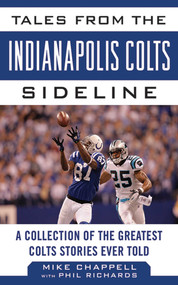 Tales from the Indianapolis Colts Sideline (A Collection of the Greatest Colts Stories Ever Told) by Mike Chappell, Phil Richards, 9781613212226