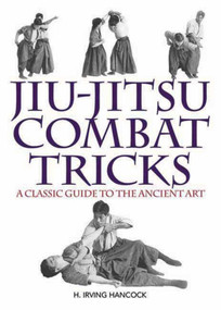 Jiu-Jitsu Combat Tricks (A Classic Guide to the Ancient Art) by H. Irving Hancock, 9781613212103