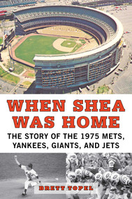 When Shea Was Home (The Story of the 1975 Mets, Yankees, Giants, and Jets) by Brett Topel, 9781613218709