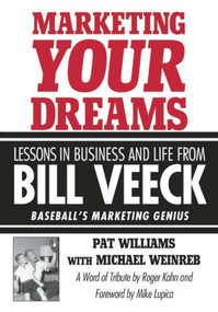 Marketing Your Dreams (Lessons in Business and Life from Bill Veeck) by Pat Williams, Michael Weinreb, Roger Kahn, Mike Lupica, 9781613216545