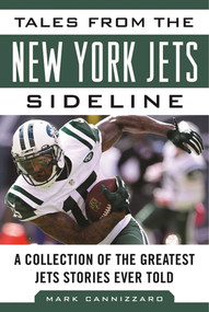 Tales from the New York Jets Sideline (A Collection of the Greatest Jets Stories Ever Told) by Mark Cannizzaro, 9781613219591