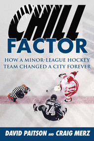 Chill Factor (How a Minor-League Hockey Team Changed a City Forever) by David Paitson, Craig Merz, Bob Hunter, 9781613217672