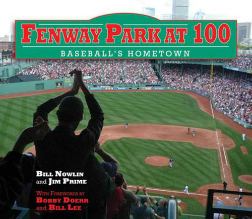 Fenway Park at 100 (Baseball's Hometown) by Bill Nowlin, Jim Prime, Bobby Doerr, 9781613210017
