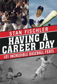 Having a Career Day (101 Incredible Baseball Feats) by Stan Fischler, 9781613216842