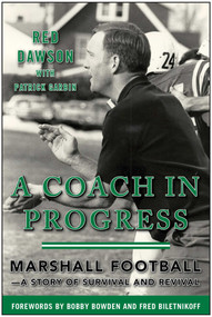 A Coach in Progress (Marshall Football?A Story of Survival and Revival) by Red Dawson, Patrick Garbin, Bobby Bowden, Fred Biletnikoff, 9781613218228