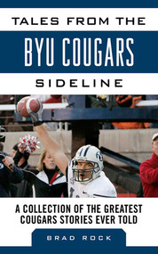 Tales from the BYU Cougars Sideline (A Collection of the Greatest Cougars Stories Ever Told) by Brad Rock, 9781613213391