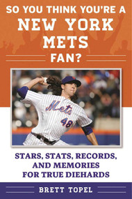 So You Think You're a New York Mets Fan? (Stars, Stats, Records, and Memories for True Diehards) by Brett Topel, 9781613219898