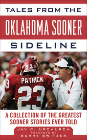 Tales from the Oklahoma Sooner Sideline (A Collection of the Greatest Sooner Stories Ever Told) by Barry Switzer, Jay C. Upchurch, 9781613210376