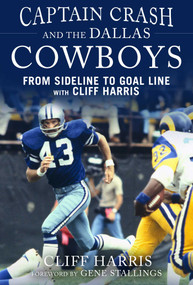 Captain Crash and the Dallas Cowboys (From Sideline to Goal Line with Cliff Harris) by Cliff Harris, Gene Stallings, 9781613217061