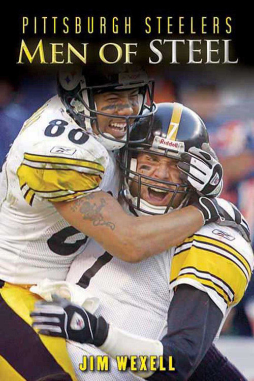 Pittsburgh Steelers (Men of Steel) by Jim Wexell, 9781613210475
