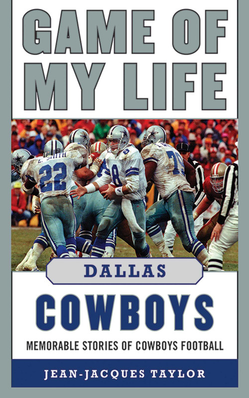 Game of My Life Dallas Cowboys (Memorable Stories of Cowboys Football) by Jean-Jacques Taylor, 9781613212035