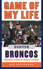 Game of My Life Denver Broncos (Memorable Stories of Broncos Football) - 9781613210703 by Jim Saccomano, 9781613210703