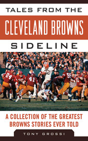 Tales from the Cleveland Browns Sideline (A Collection of the Greatest Browns Stories Ever Told) by Tony Grossi, 9781613212196
