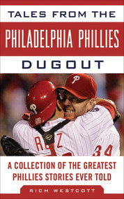 Tales from the Philadelphia Phillies Dugout (A Collection of the Greatest Phillies Stories Ever Told) by Rich Westcott, 9781613210369