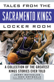Tales from the Sacramento Kings Locker Room (A Collection of the Greatest Kings Stories Ever Told) by Jerry Reynolds, Don Drysdale, Grant Napear, 9781613217108