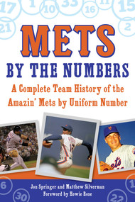 Mets by the Numbers (A Complete Team History of the Amazin' Mets by Uniform Number) by Jon Springer, Matthew Silverman, Howie Rose, 9781613218693
