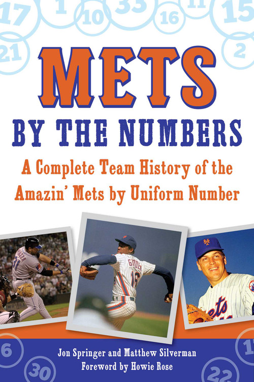 Mets by the Numbers (A Complete Team History of the Amazin' Mets by Uniform Number) by Jon Springer, Matthew Silverman, Howie Rose, 9781613218693