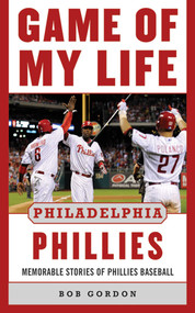 Game of My Life Philadelphia Phillies (Memorable Stories Of Phillies Baseball) by Bob Gordon, 9781613213506