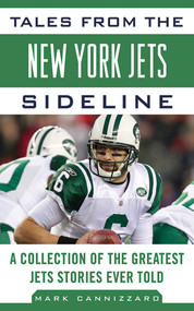 Tales from the New York Jets Sideline (A Collection of the Greatest Jets Stories Ever Told) - 9781613210338 by Mark Cannizzaro, 9781613210338