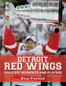 Detroit Red Wings (Greatest Moments and Players) by Stan Fischler, 9781613210642