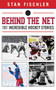 Behind the Net (101 Incredible Hockey Stories) by Stan Fischler, 9781613214145