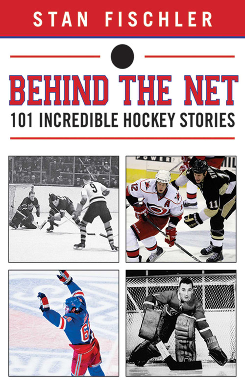 Behind the Net (101 Incredible Hockey Stories) by Stan Fischler, 9781613214145