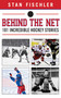 Behind the Net (101 Incredible Hockey Stories) by Stan Fischler, 9781613214145