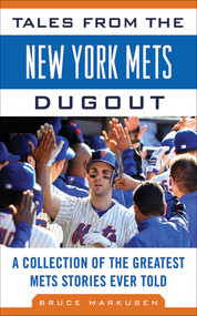Tales from the New York Mets Dugout (A Collection of the Greatest Mets Stories Ever Told) by Bruce Markusen, 9781613210314
