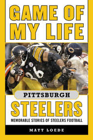 Game of My Life Pittsburgh Steelers (Memorable Stories of Steelers Football) by Matt Loede, 9781613218143