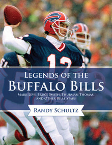 Legends of the Buffalo Bills (Marv Levy, Bruce Smith, Thurman Thomas, and Other Bills Stars) by Randy Schultz, 9781613217757