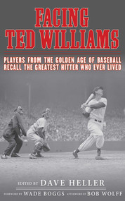 Facing Ted Williams (Players from the Golden Age of Baseball Recall the Greatest Hitter Who Ever Lived) - 9781613213377 by Dave Heller, Wade Boggs, Bob Wolff, 9781613213377