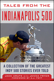 Tales from the Indianapolis 500 (A Collection of the Greatest Indy 500 Stories Ever Told) - 9781613218747 by Jack Arute, Jenna Fryer, A. J. Foyt, 9781613218747