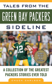 Tales from the Green Bay Packers Sideline (A Collection of the Greatest Packers Stories Ever Told) - 9781613210482 by Chuck Carlson, 9781613210482
