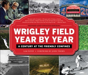 Wrigley Field Year by Year (A Century at the Friendly Confines) - 9781613218778 by Sam Pathy, John Thorn, 9781613218778
