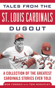 Tales from the St. Louis Cardinals Dugout (A Collection of the Greatest Cardinals Stories Ever Told) by Bob Forsch, Tom Wheatley, 9781613213346